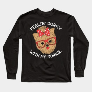 Feelin' Dorky With My Yorkie - Yorkies Long Sleeve T-Shirt